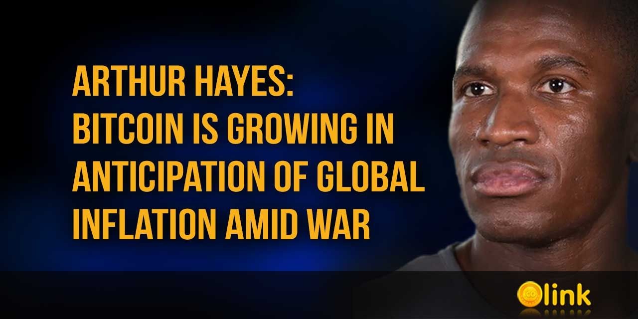 Arthur Hayes - Bitcoin is growing in anticipation of global inflation amid war