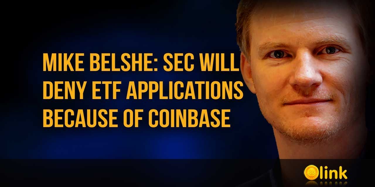 Mike Belshe: SEC will deny ETF applications because of Coinbase