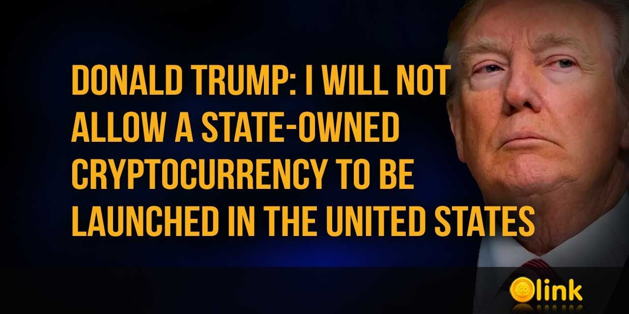 Donald Trump will not allow a state-owned cryptocurrency