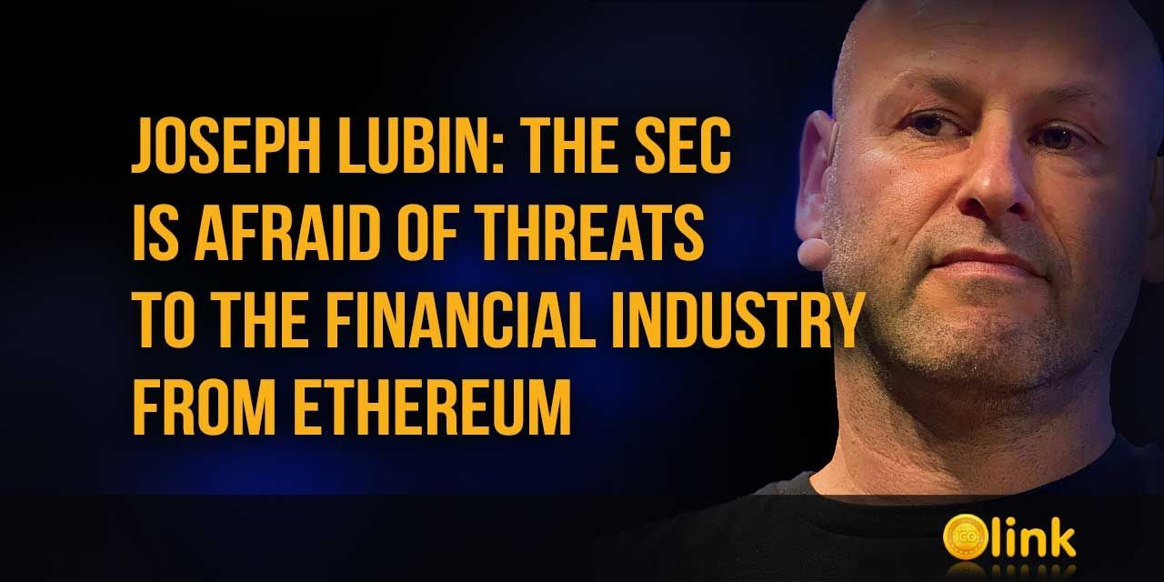 Joseph Lubin The SEC is afraid of threats from Ethereum