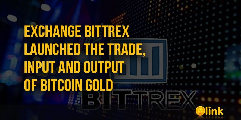 ICO-LINK-NEWS-Exchange-Bittrex-launched-the-trade-input-and-output-of-Bitcoin-Gold
