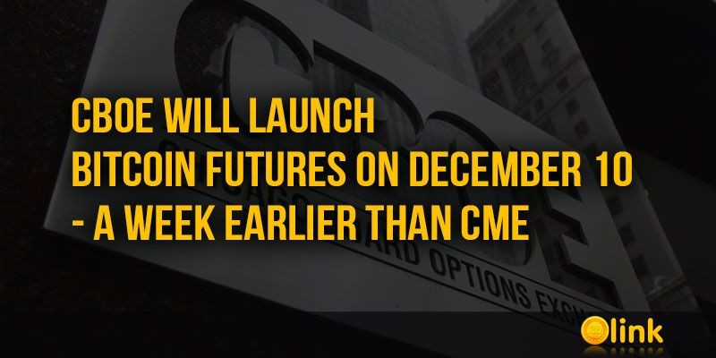 ICO-LINK-NEWS-CBOE-will-launch-Bitcoin-futures-on-December-10---a-week-earlier-than-CME