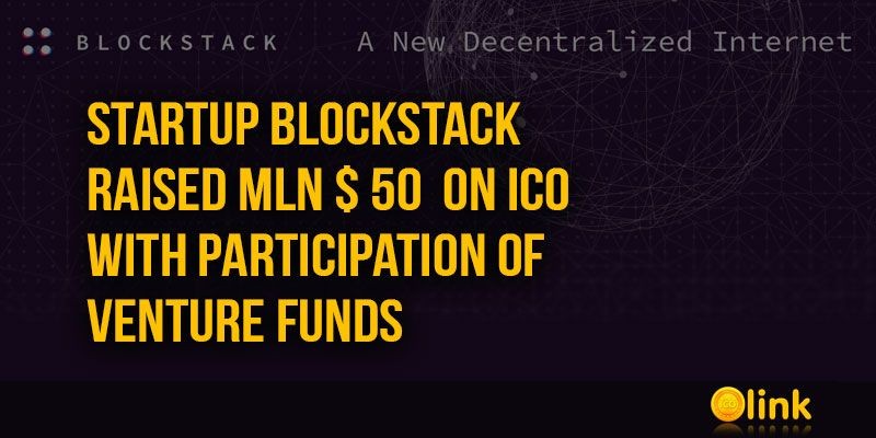 ICO-LINK-NEWS-Startup-Blockstack-raised-mln--50--on-ICO-with-participation-of-venture-funds