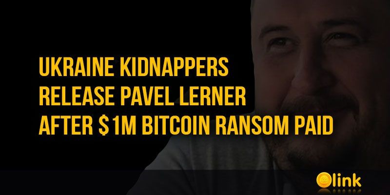 ICO-LINK-NEWS-Ukraine-kidnappers-release-Pavel-Lerner-after-1m-bitcoin-ransom-paid