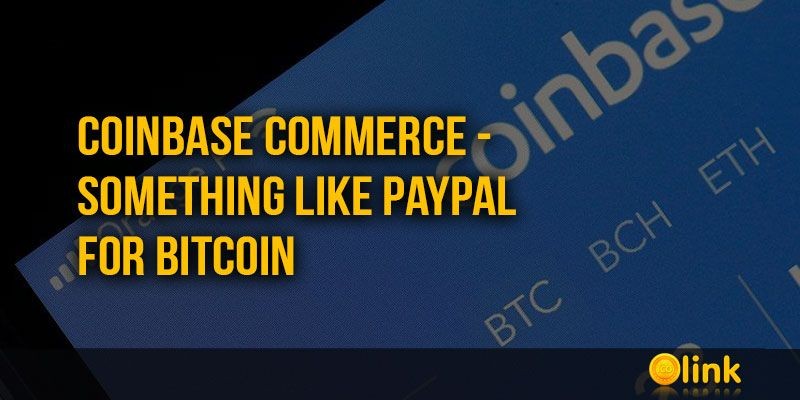 ICO-LINK-NEWS-Coinbase-Commerce---something-like-PayPal-for-Bitcoin