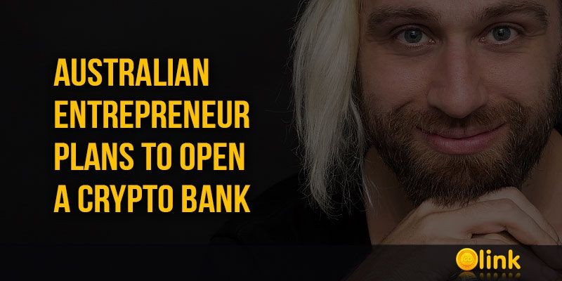 ICO-NEWS-Australian-entrepreneur-plans-to-open-a-crypto-bank