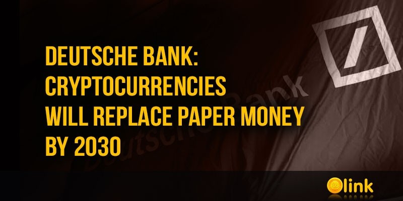 Deutsche-Bank-cryptocurrencies-will-replace-paper-money