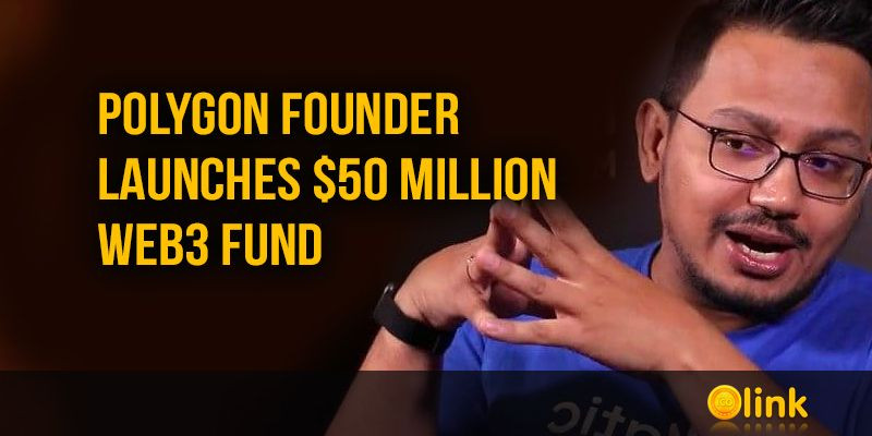 Polygon Founder Launches $50 Million Web3 Fund