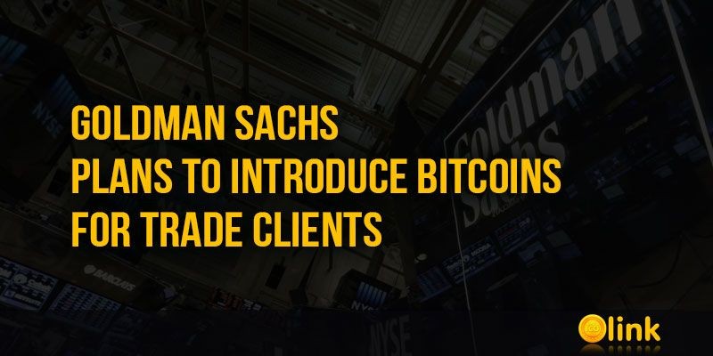 ICO-LINK-NEWS-Goldman-Sachs-plans-to-introduce-Bitcoins-for-trade-clients