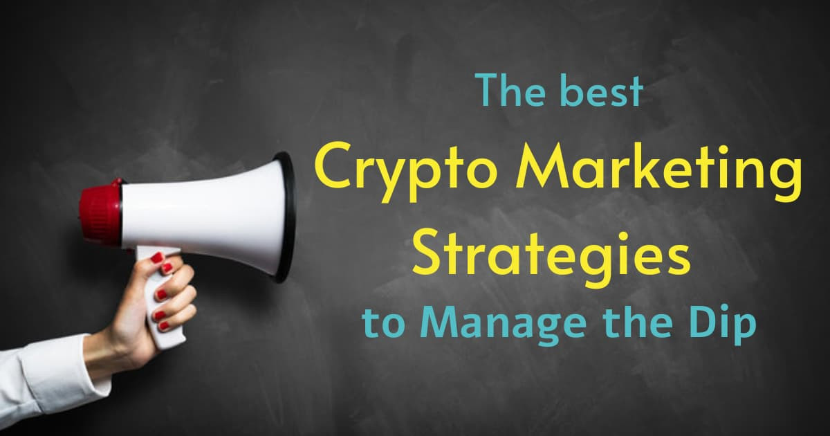 Crypto Marketing Strategies to Manage the Dip